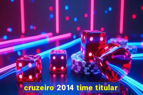 cruzeiro 2014 time titular